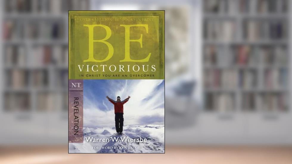 Be Victorious (Revelation): In Christ You Are an Overcomer, written by Warren W. Wiersbe