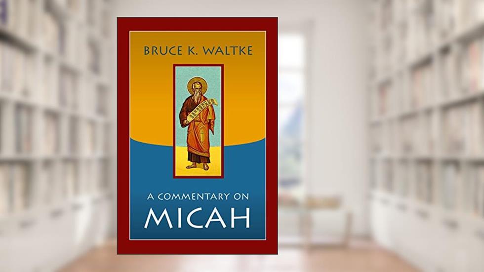 A Commentary on Micah, written by Bruce K. Waltke