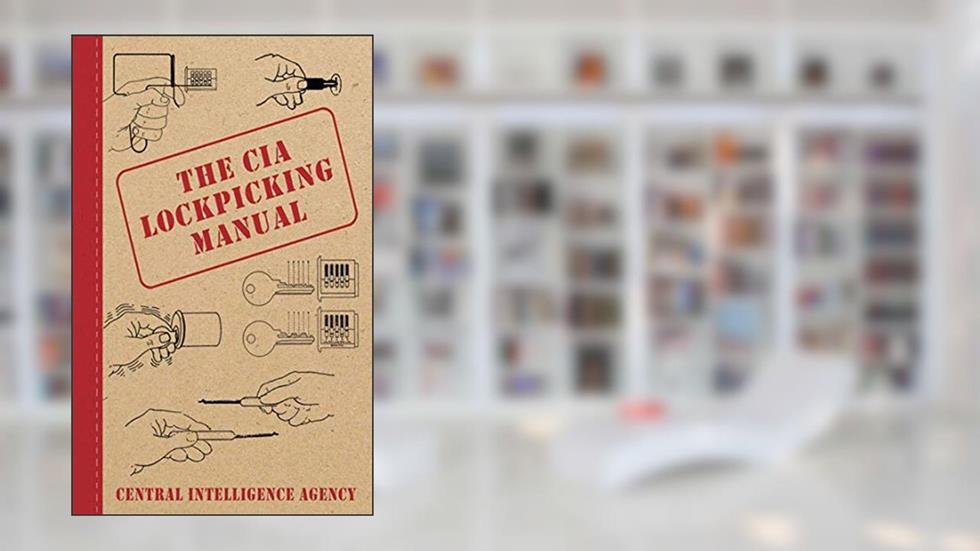 The CIA Lockpicking Manual, written by Central Intelligence Agency