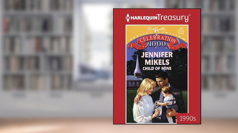Child of Mine (Silhouette Special Edition Book 993), written by Jennifer Mikels