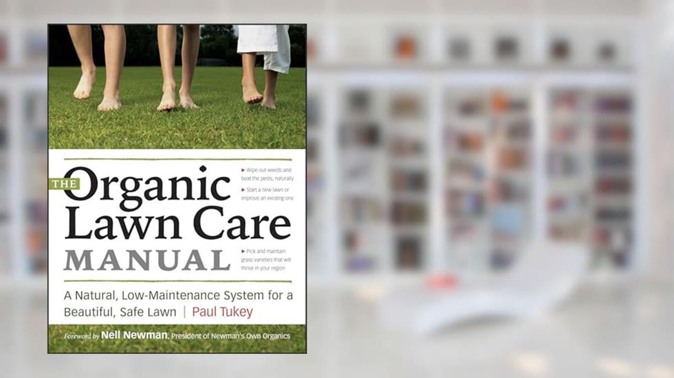 The Organic Lawn Care Manual: A Natural, Low-Maintenance System for a Beautiful, Safe Lawn, written by Paul Tukey