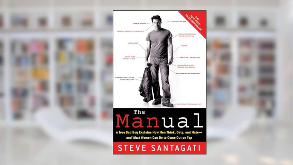 The Manual: A True Bad Boy Explains How Men Think, Date, and Mate--and What Women Can Do to Come Out on Top, written by Steve Santagati