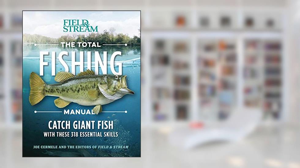 The Total Fishing Manual (Paperback Edition): 318 Essential Fishing Skills (Field & Stream), written by Joe Cermele