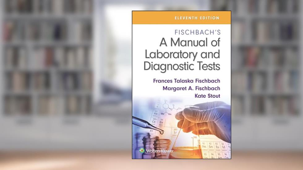 Fischbach's A Manual of Laboratory and Diagnostic Tests, written by Frances Talaska Fischbach RN  BSN  MSN; Margaret Fischbach; Kate Stout RN  MSN