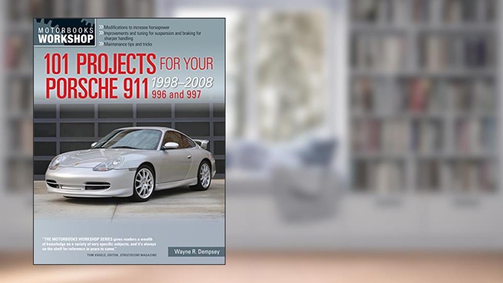 101 Projects for Your Porsche 911 996 and 997 1998-2008 (Motorbooks Workshop), written by Wayne R. Dempsey