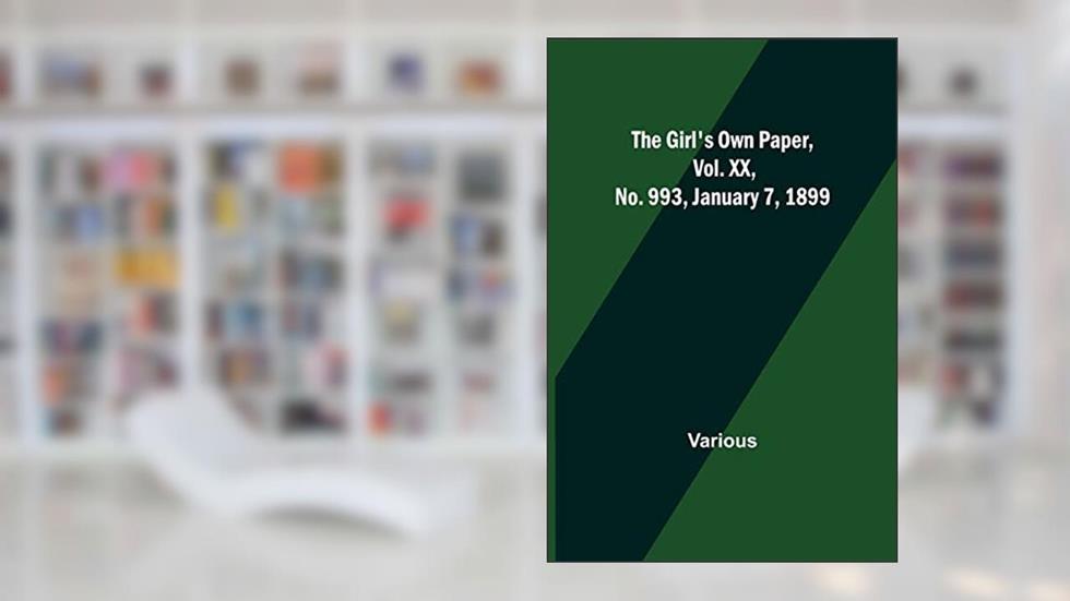 The Girl's Own Paper, Vol. XX, No. 993, January 7, 1899, written by Various