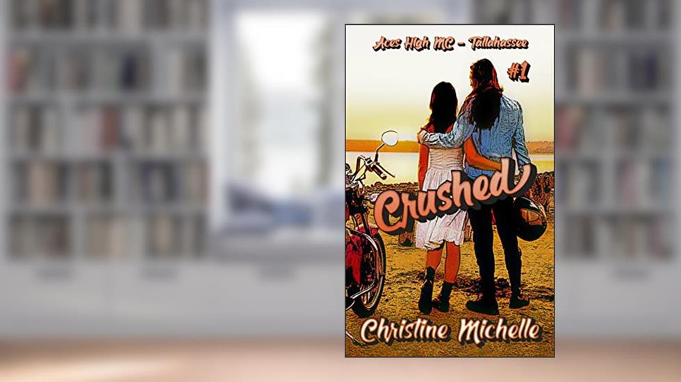 Crushed (Aces High MC - Tallahassee Book 1), written by Christine Michelle; Christine Butler