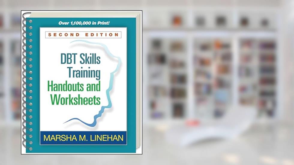 DBT Skills Training Handouts and Worksheets, written by Marsha M. Linehan