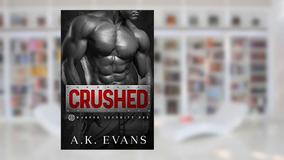 Crushed (Harper Security Ops Book 6), written by A.K. Evans
