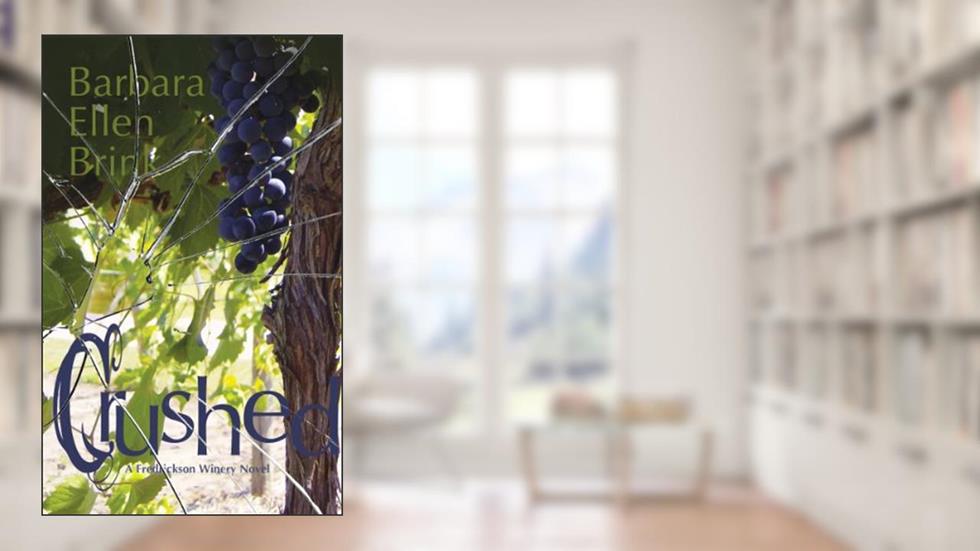 Crushed (The Fredrickson Winery Novels Book 2), written by Barbara Ellen Brink