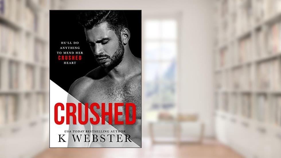 Crushed (Breaking the Rules Series Book 5), written by K Webster