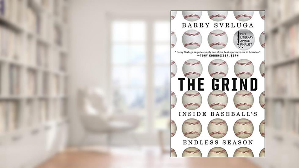 The Grind: Inside Baseball's Endless Season, written by Barry Svrluga