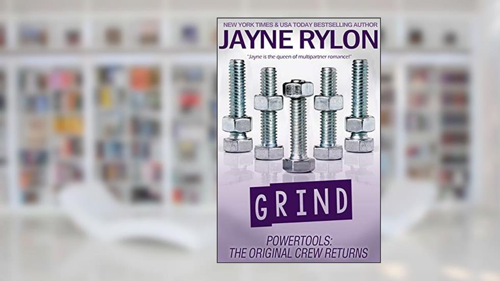 Grind (Powertools: The Original Crew Returns Book 3), written by Jayne Rylon