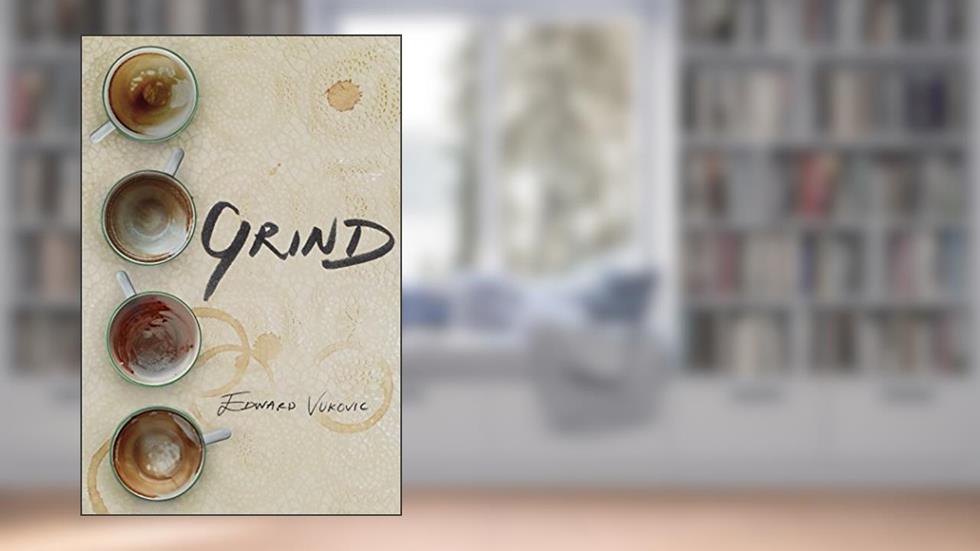 Grind: Grind, written by Edward Vukovic