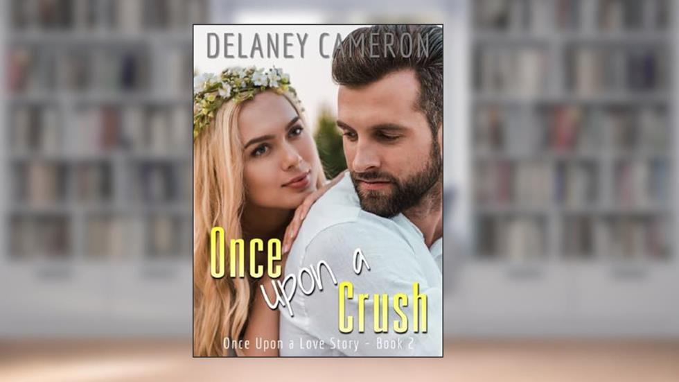 Once Upon a Crush: A Sweet Friends-to-Lovers Office Romance (Once Upon a Love Story Book 2), written by Delaney Cameron