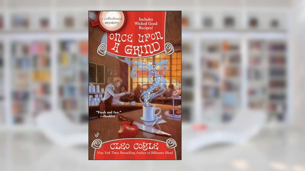 Once Upon a Grind (A Coffeehouse Mystery), written by Cleo Coyle