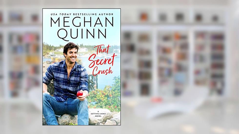 That Secret Crush (Getting Lucky Book 3), written by Meghan Quinn