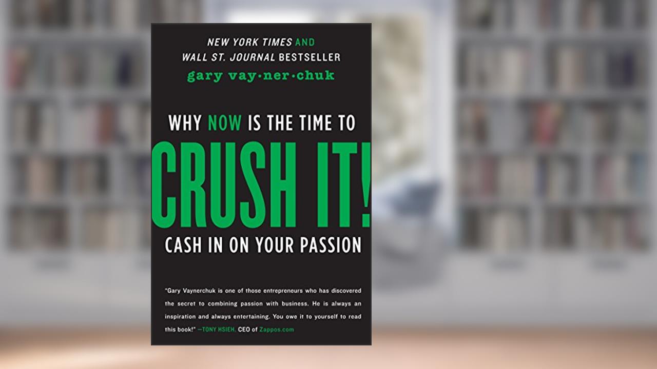 Crush It!: Why NOW Is the Time to Cash In on Your Passion, written by Gary Vaynerchuk