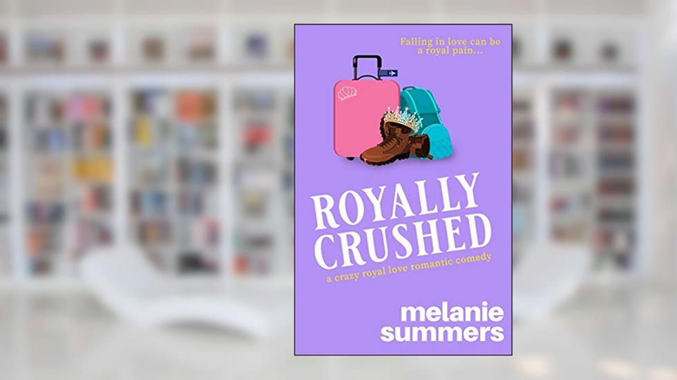 Royally Crushed (Crazy Royal Love Romantic Comedy Book 1), written by Melanie Summers; MJ Summers