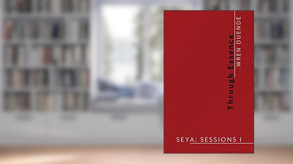 SEYA: Sessions I: Through Essence, written by Wren Duende