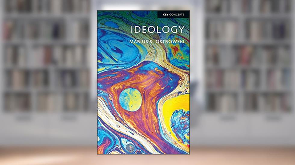Ideology (Key Concepts), written by Marius S. Ostrowski