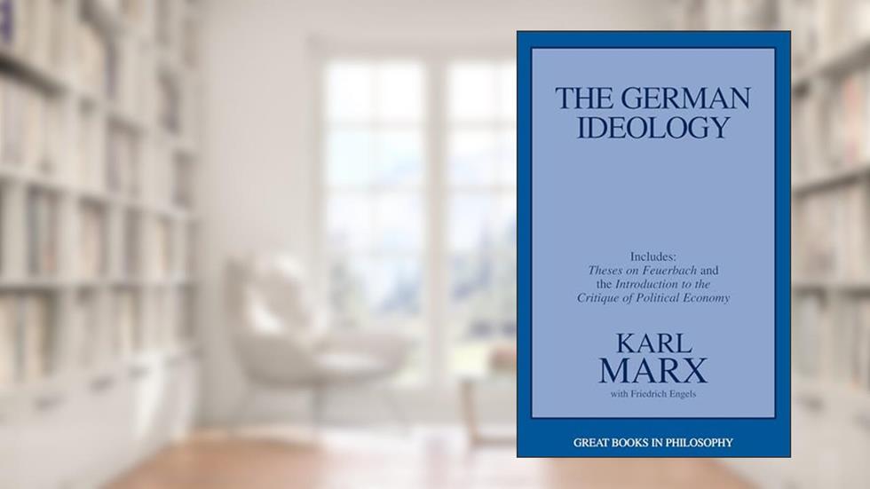 The German Ideology, including Theses on Feuerbach (Great Books in Philosophy), written by Karl Marx; Friedrich Engels
