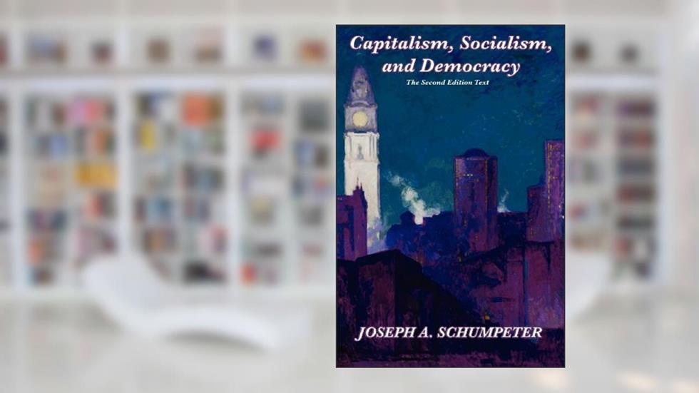 Capitalism, Socialism, and Democracy: Second Edition Text, written by Joseph A. Schumpeter