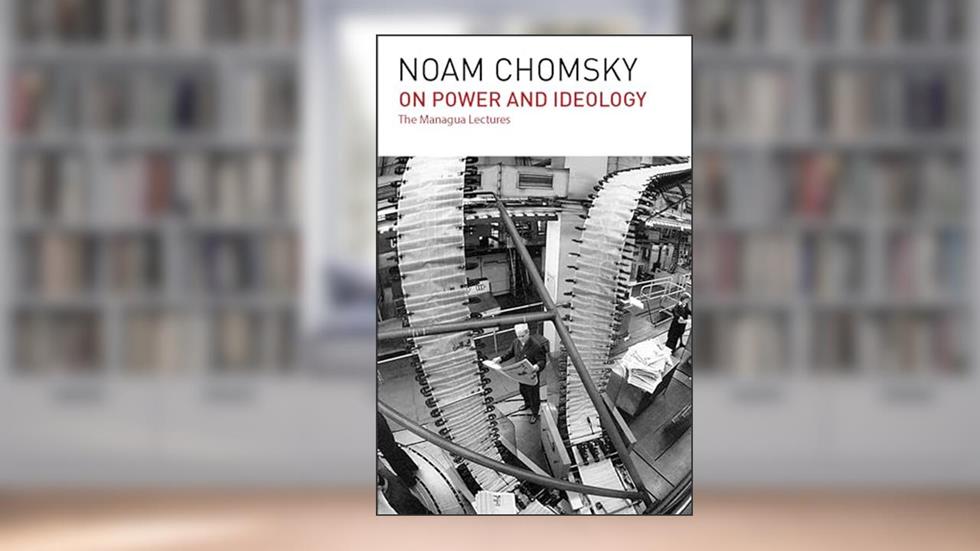 On Power and Ideology: The Managua Lectures, written by Noam Chomsky
