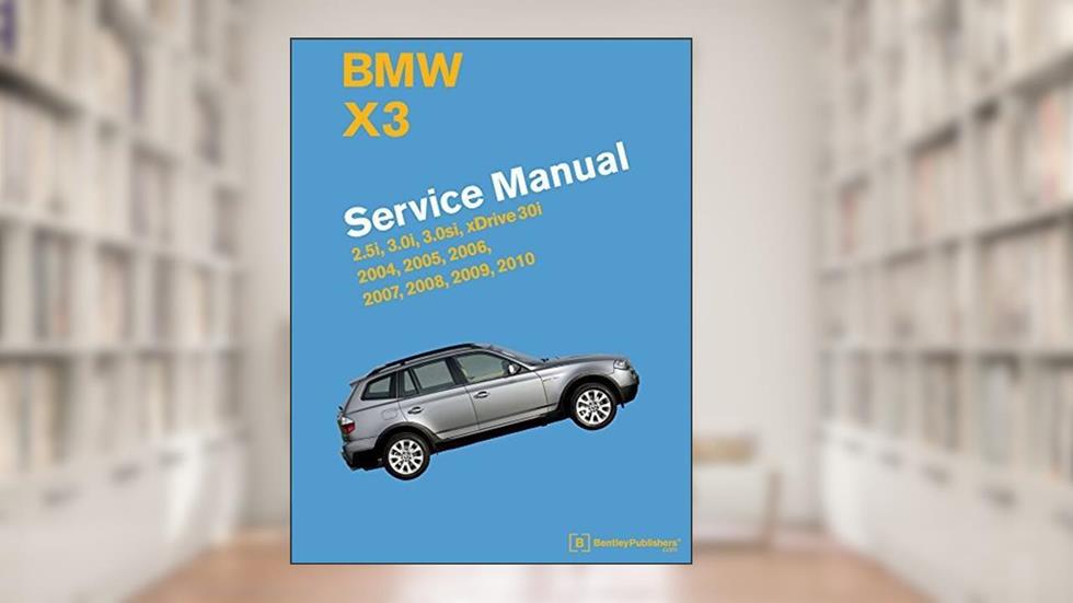 BMW X3 (E83) Service Manual: 2004, 2005, 2006, 2007, 2008, 2009, 2010 by Bentley Publishers (2015-01-26), written by Bentley Publishers
