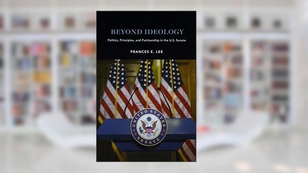 Beyond Ideology: Politics, Principles, and Partisanship in the U. S. Senate, written by Frances E. Lee