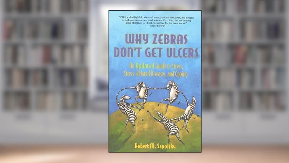 Why Zebras Don't Get Ulcers: An Updated Guide to Stress, Stress Related Diseases, and Coping (2nd Edition), written by Robert M. Sapolsky