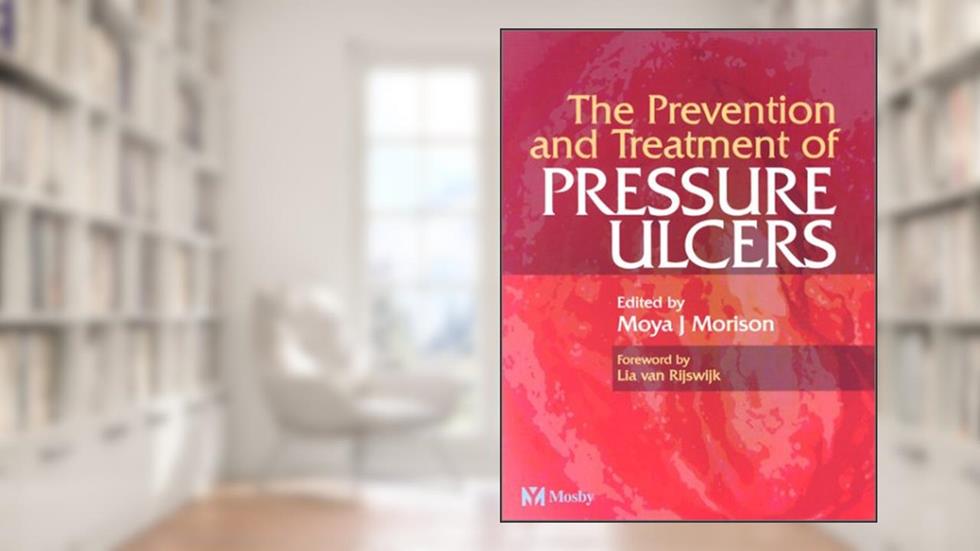 The Prevention and treatment of Pressure Ulcers, written by Moya Morison BA  BSc(Hons)  MSc  PhD  PGCE  RGN