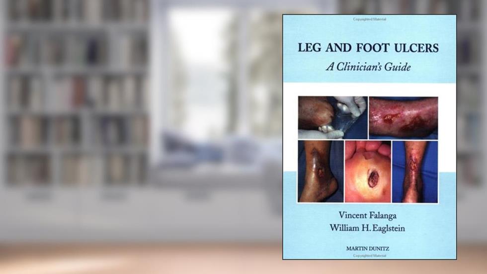Leg and Foot Ulcers: A Clinician's Guide, written by William H Eaglstein; Vincent Falanga
