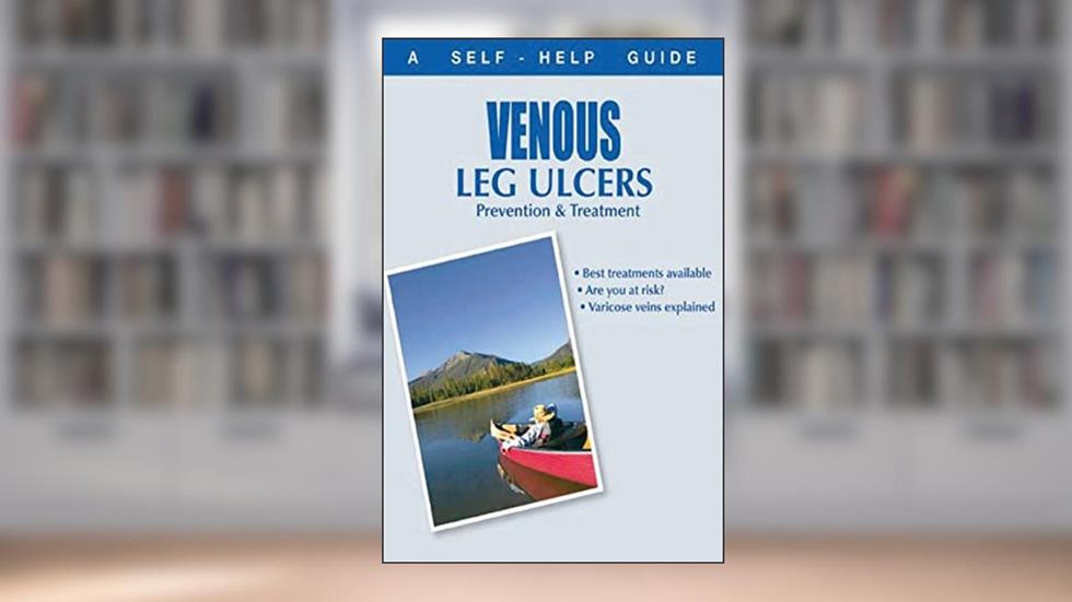 The Doctor's Guide to: Venous Leg Ulcers: Prevention and Treatment (Dr. Guide Books), written by Kenneth Wright