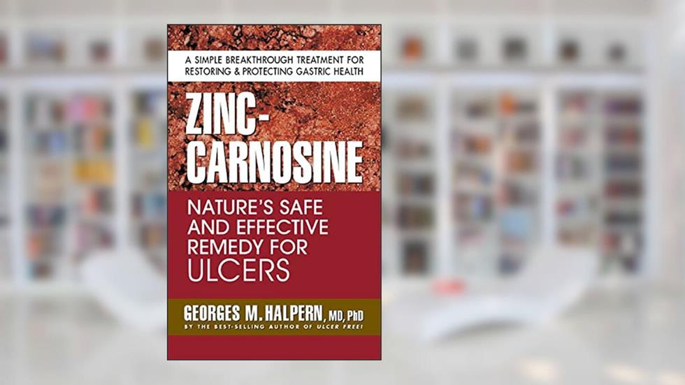 Zinc-Carnosine: Nature's Safe and Effective Remedy for Ulcers, written by Georges M. Halpern