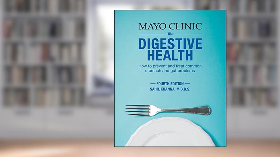 Mayo Clinic on Digestive 4th Ed: How to Prevent and Treat Common Stomach and Gut Problems, written by Sahil Khanna