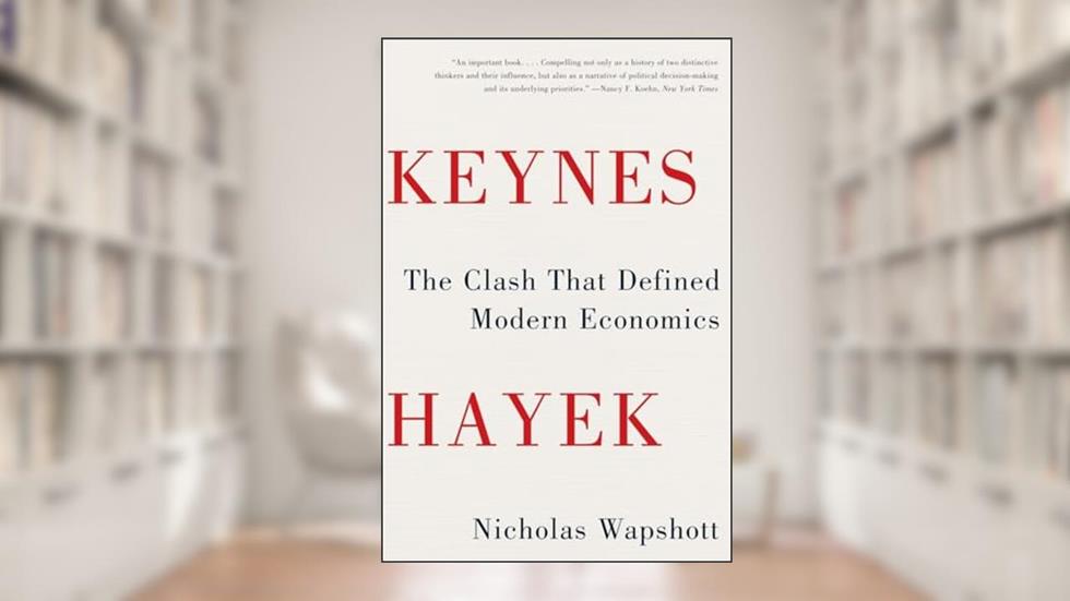 Keynes Hayek: The Clash that Defined Modern Economics, written by Nicholas Wapshott