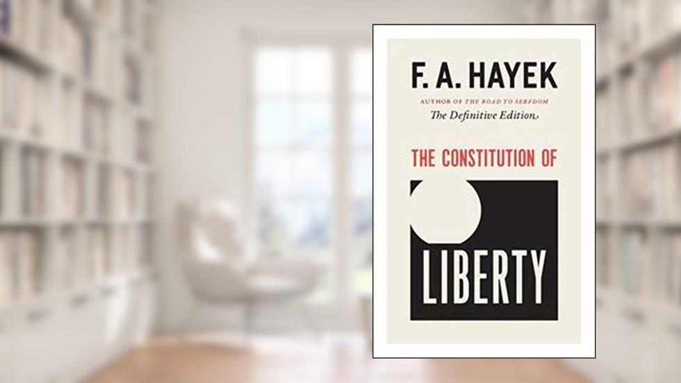 The Constitution of Liberty: The Definitive Edition (Volume 17) (The Collected Works of F. A. Hayek), written by F. A. Hayek