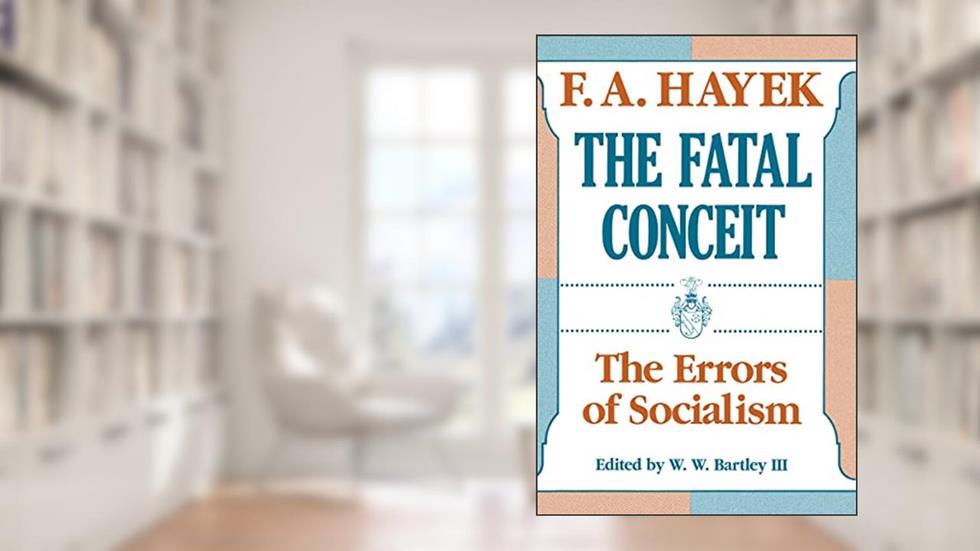 The Fatal Conceit: The Errors of Socialism (Volume 1) (The Collected Works of F. A. Hayek), written by F. A. Hayek