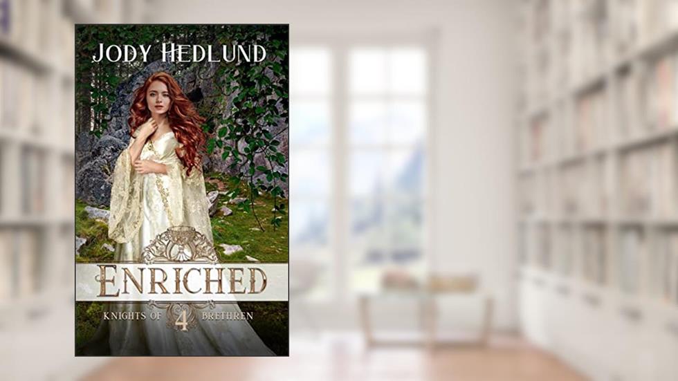 Enriched: A Sweet Medieval Romance (Knights of Brethren Book 4), written by Jody Hedlund
