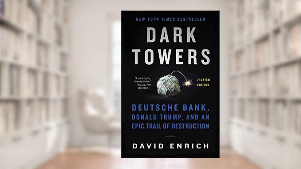 Dark Towers: Deutsche Bank, Donald Trump, and an Epic Trail of Destruction, written by David Enrich