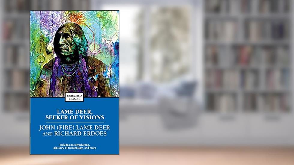 Lame Deer, Seeker of Visions (Enriched Classics), written by Richard Erdoes; John (Fire) Lame Deer