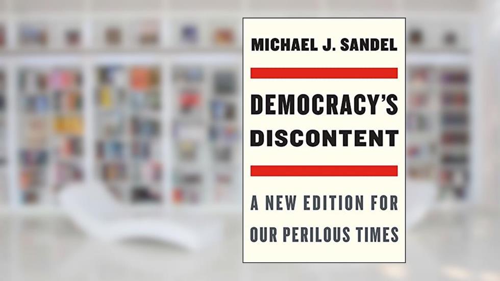 Democracy's Discontent: A New Edition for Our Perilous Times, written by Michael J. Sandel