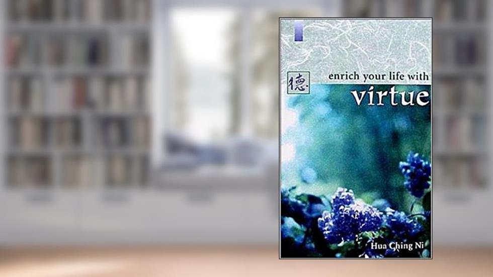 Enrich Your Life with Virtue, written by Hua-Ching Ni