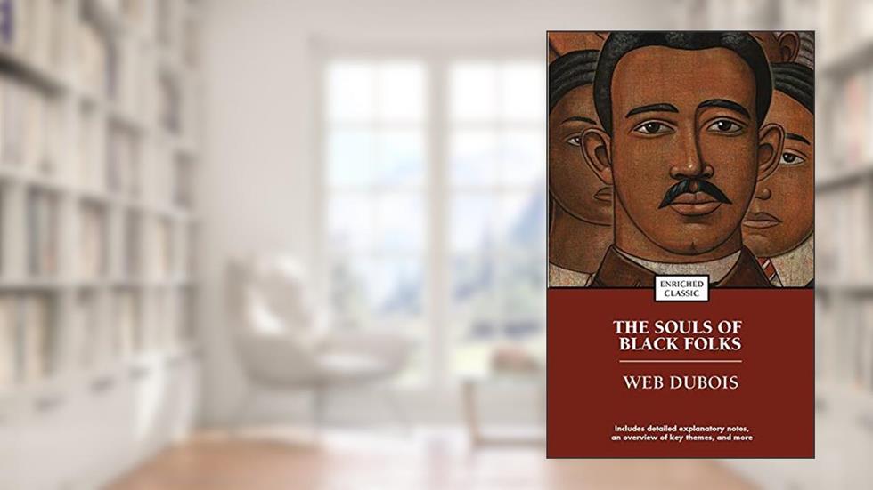 The Souls of Black Folk (Enriched Classics), written by W.E.B. Dubois