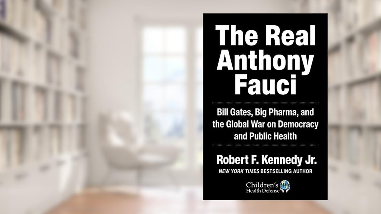 Real Anthony Fauci: Bill Gates, Big Pharma, and the Global War on Democracy and Public Health (Children's Health Defense), written by Robert F. Kennedy Jr.