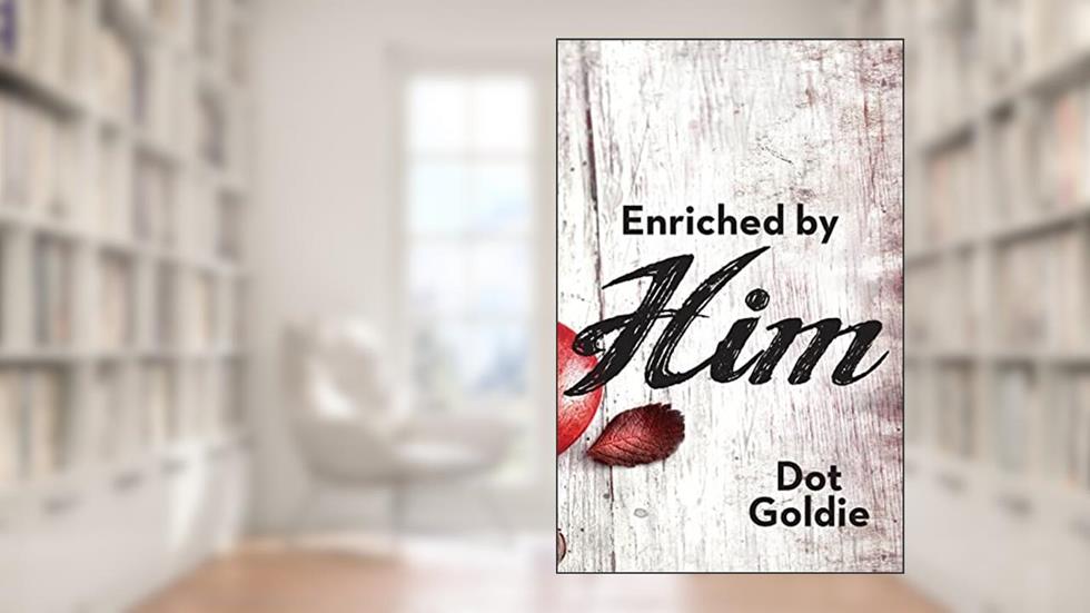 Enriched by Him, written by Dot Goldie