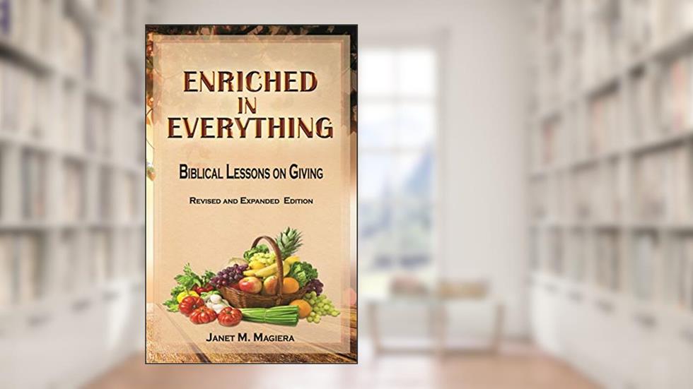 Enriched in Everything: Biblical Lessons on Giving - Revised and Expanded Edition, written by Janet Magiera