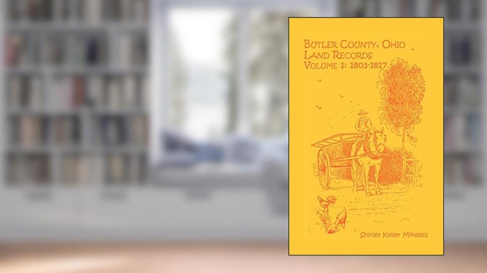 Butler County, Ohio, Land Records, Volume 1: 1803-1816, written by Shirley Keller Mikesell