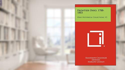 Cover from Frontier Ohio, 1788-1803: Ohio Historical Collections, V3, written by Randolph Chandler Downes